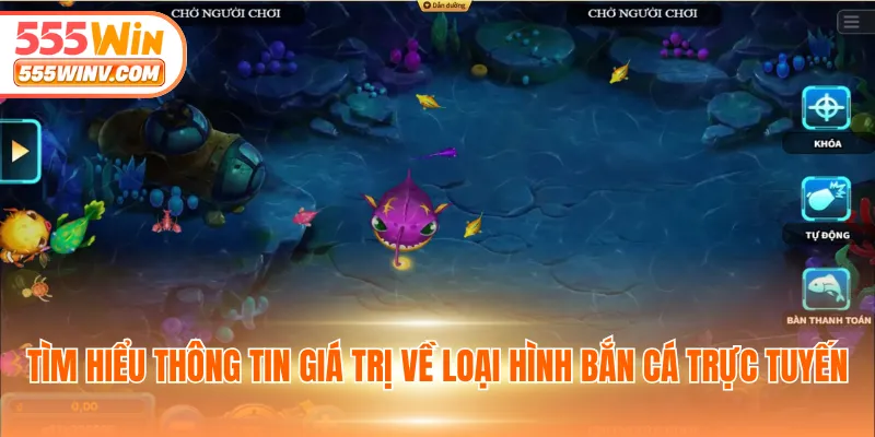 Tìm hiểu thông tin giá trị về loại hình bắn cá trực tuyến