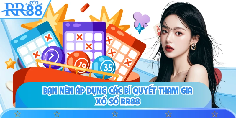 Bạn nên áp dụng các bí quyết tham gia xổ số RR88
