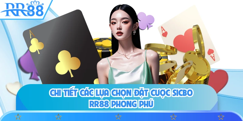 Chi tiết các lựa chọn đặt cược Sicbo RR88 phong phú