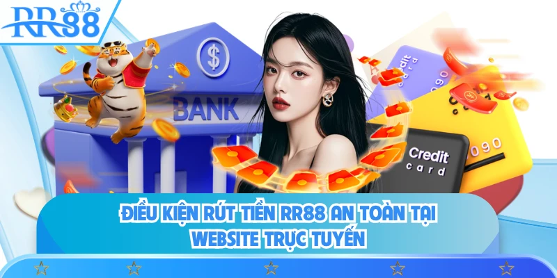 Điều kiện rút tiền RR88 an toàn tại website trực tuyến