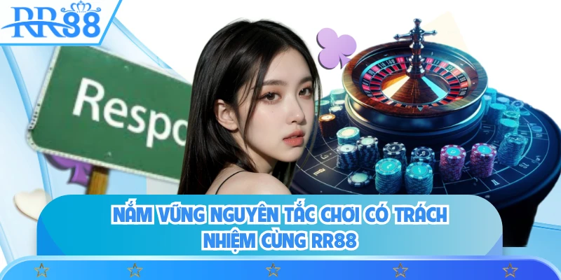 Nắm vững nguyên tắc chơi có trách nhiệm cùng RR88
