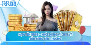 Nạp Tiền RR88 - Khởi Động Ví Chơi Và Sẵn Sàng Săn Thưởng