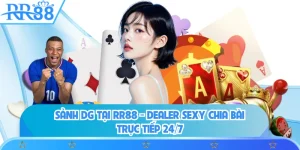 Sảnh DG Tại RR88 - Dealer Sexy Chia Bài Trực Tiếp 24/7