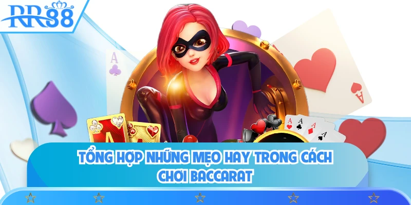 Tổng hợp những mẹo hay trong cách chơi baccarat